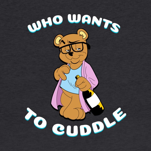 Who Wants To Cuddle Tee by djhyjak